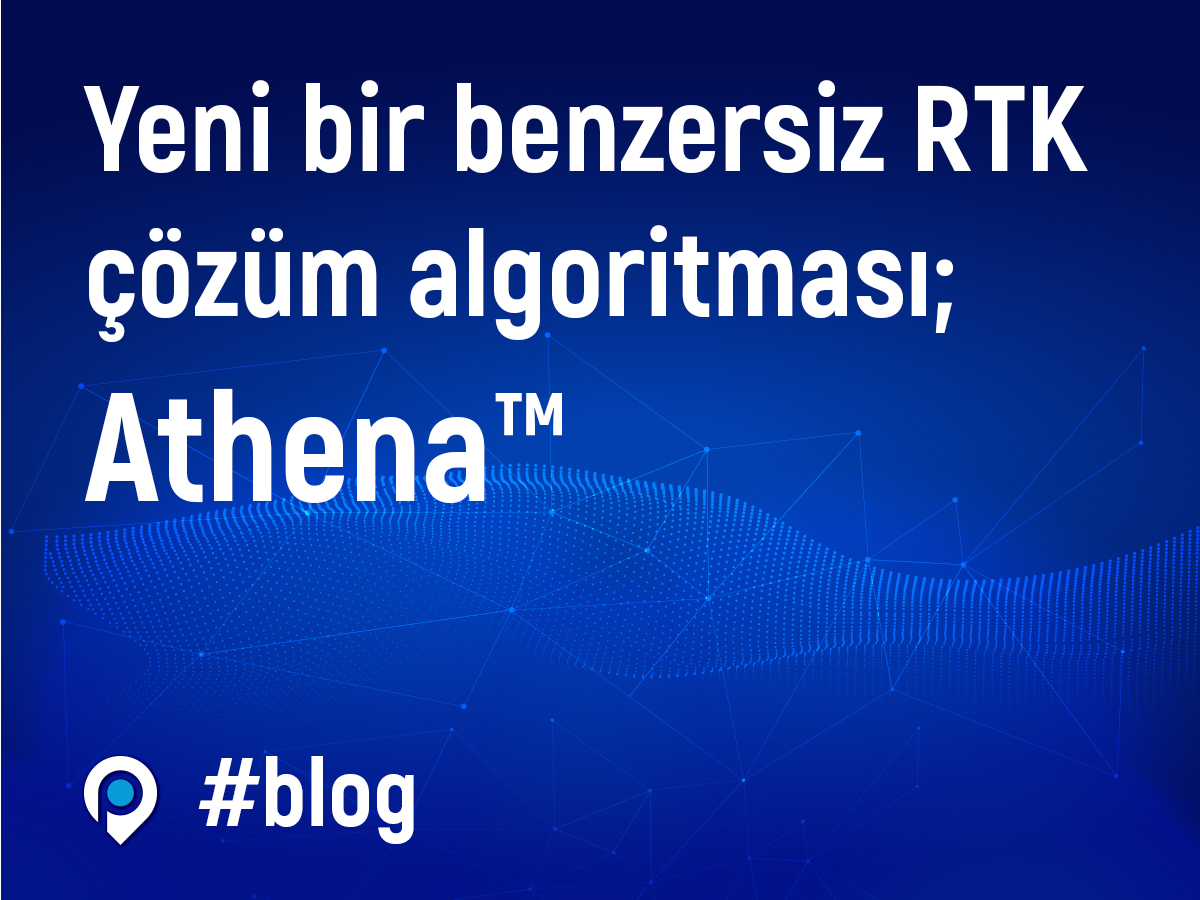 Yeni bir benzersiz RTK çözüm algoritması; Athena™